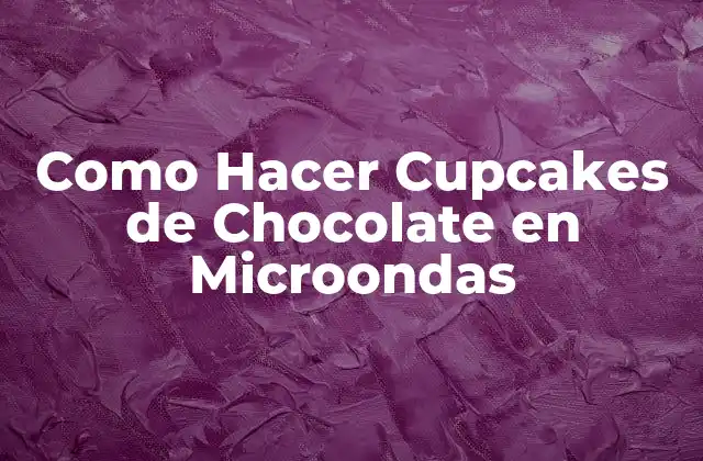 Como Hacer Cupcakes de Chocolate en Microondas 2 ¿Qué son los Cupcakes de Chocolate en Microondas y para Qué Sirven?