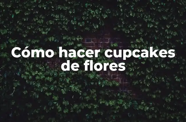 Cómo Hacer Cupcakes de Flores
