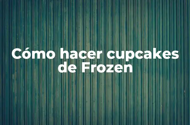Cómo Hacer Cupcakes de Frozen