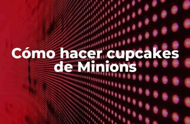 Cómo Hacer Cupcakes de Minions