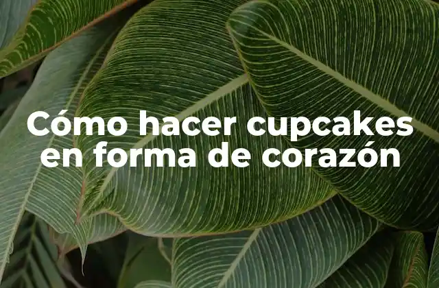 Cómo Hacer Cupcakes en Forma de Corazón