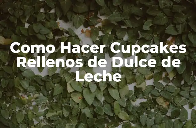 Como Hacer Cupcakes Rellenos de Dulce de Leche 2 ¿Qué son cupcakes rellenos de dulce de leche?