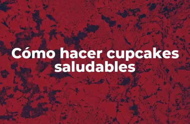 Cómo Hacer Cupcakes Saludables