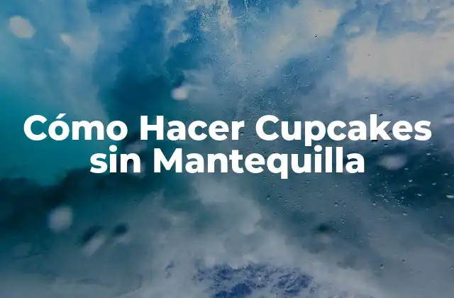 Cómo Hacer Cupcakes sin Mantequilla