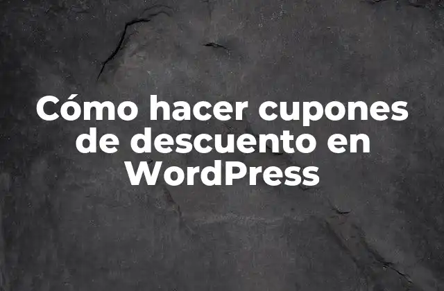 Cómo hacer cupones de descuento en WordPress