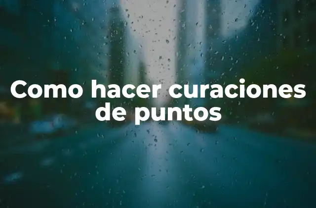 Como Hacer Curaciones de Puntos