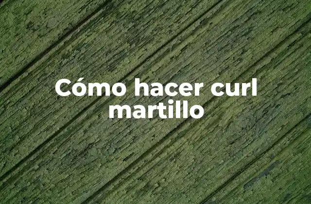 Cómo Hacer Curl Martillo