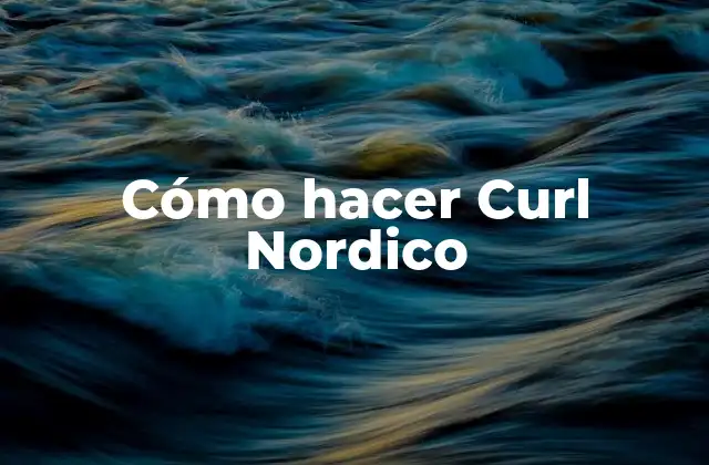 Cómo Hacer Curl Nordico