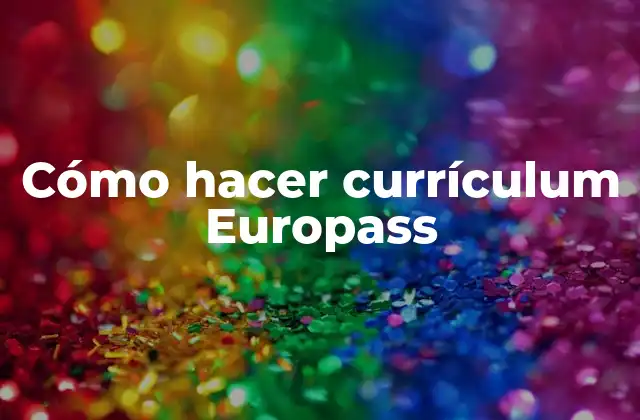 Cómo Hacer Currículum Europass