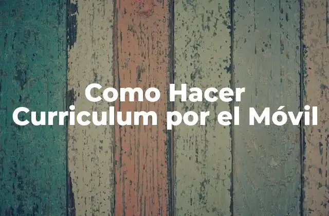 Como Hacer Curriculum por el Móvil