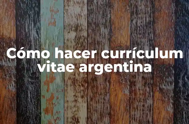 Cómo Hacer Currículum Vitae Argentina
