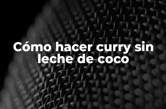Cómo Hacer Curry sin Leche de Coco