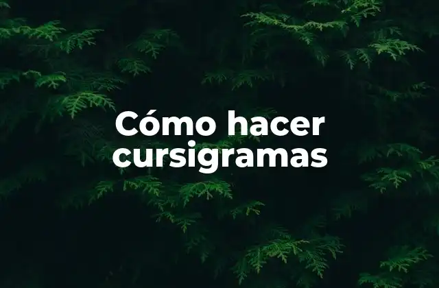 Cómo Hacer Cursigramas 2 ¿Qué es un cursigrama y para qué sirve?