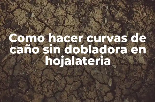 Como Hacer Curvas de Caño sin Dobladora en Hojalateria 2 Como hacer curvas de caño sin dobladora en hojalateria