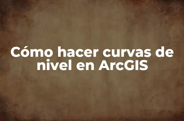 Cómo Hacer Curvas de Nivel en Arcgis