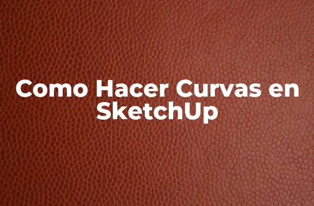 Como Hacer Curvas en Sketchup