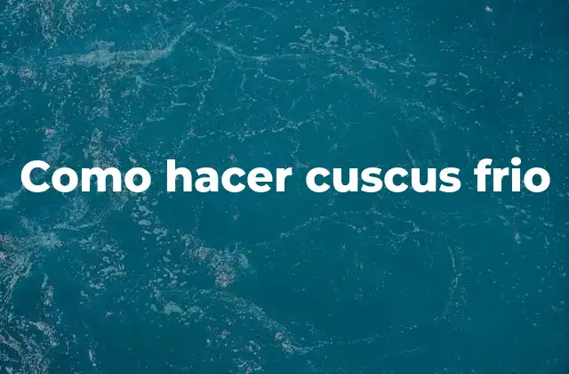 Como Hacer Cuscus Frio