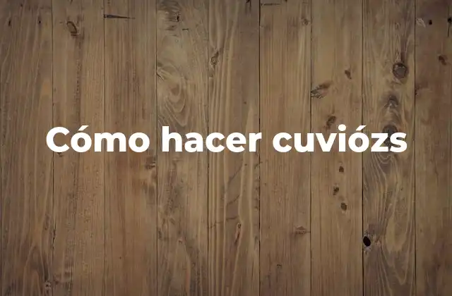 Cómo Hacer Cuviózs