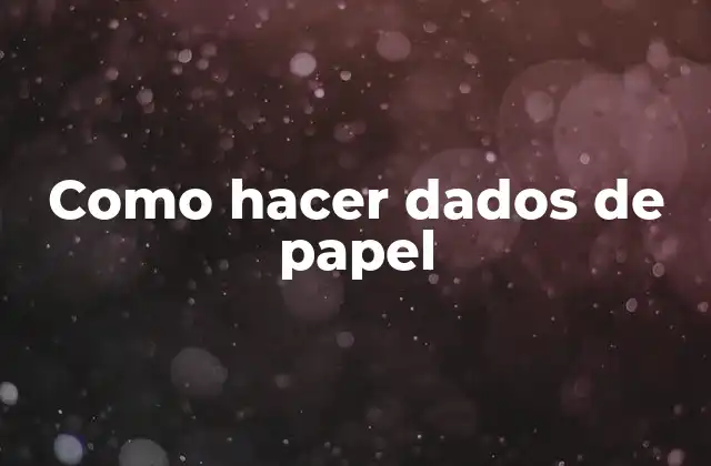 Como Hacer Dados de Papel