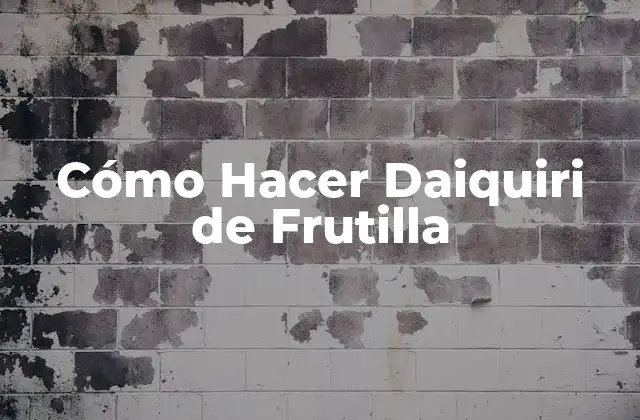 Cómo Hacer Daiquiri de Frutilla