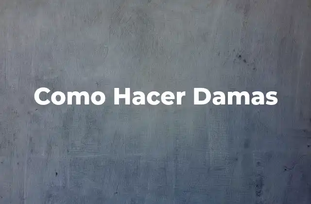 Como Hacer Damas