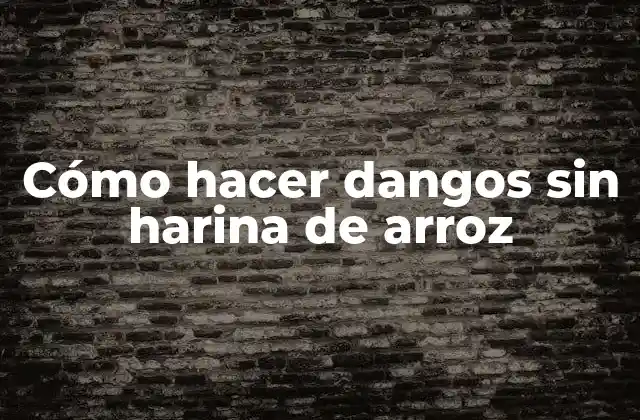 Cómo Hacer Dangos sin Harina de Arroz