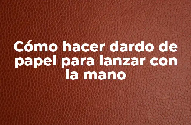 Cómo Hacer Dardo de Papel para Lanzar con la Mano