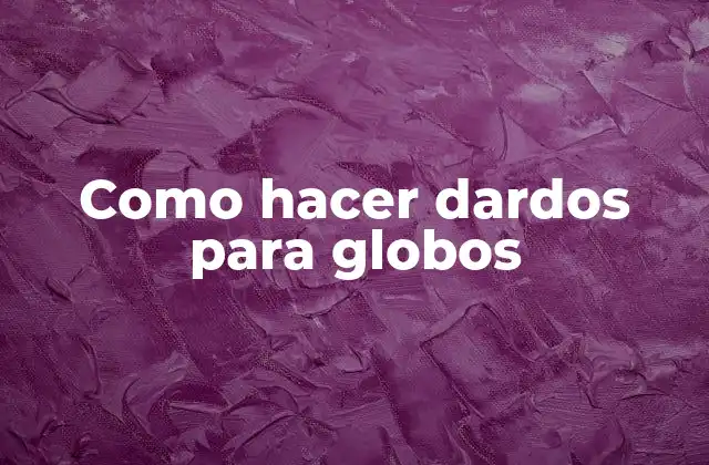 Como Hacer Dardos para Globos