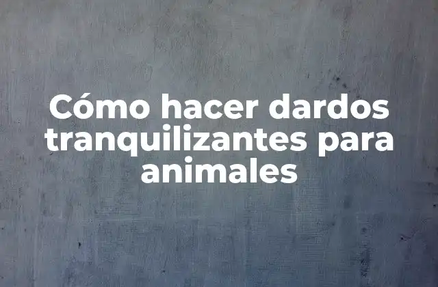 Cómo Hacer Dardos Tranquilizantes para Animales