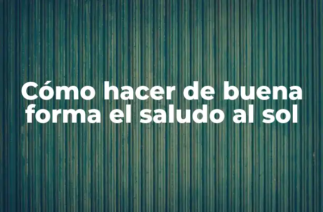 Cómo Hacer de Buena Forma el Saludo Al Sol