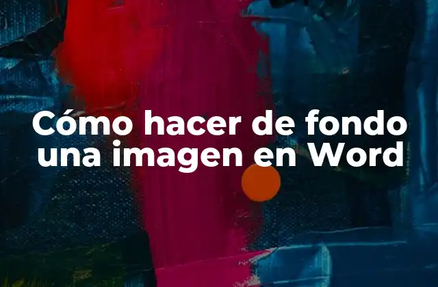 Cómo Hacer de Fondo una Imagen en Word