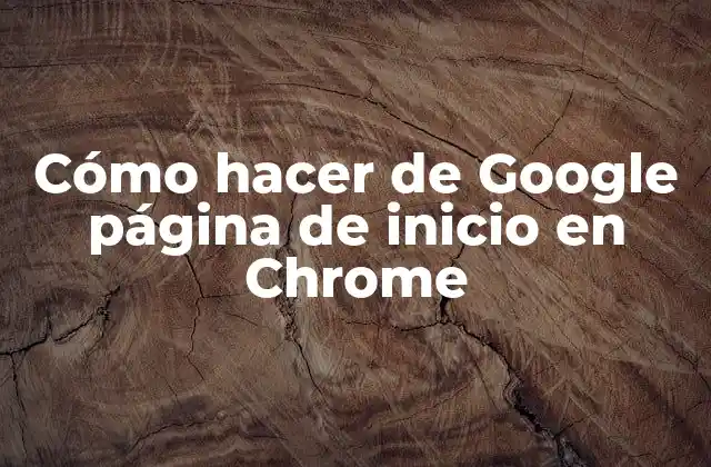 Cómo hacer de Google página de inicio en Chrome