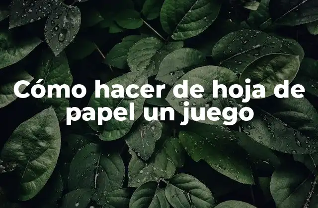 Cómo Hacer de Hoja de Papel un Juego