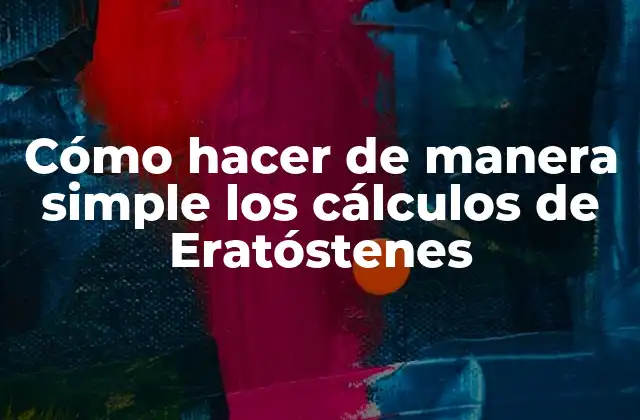 Cómo Hacer de Manera Simple los Cálculos de Eratóstenes