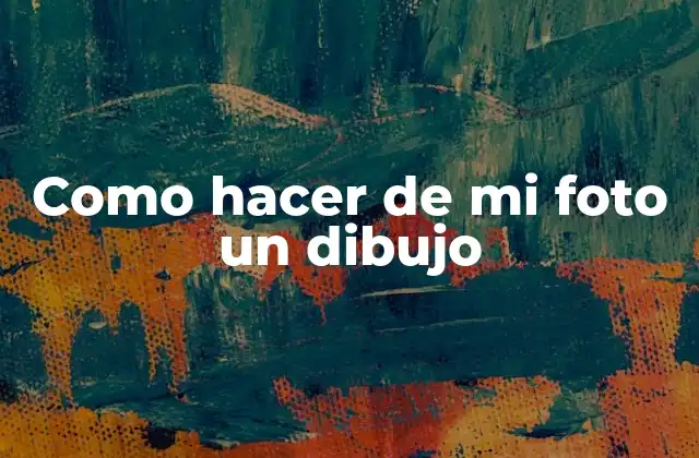 Como Hacer de Mi Foto un Dibujo