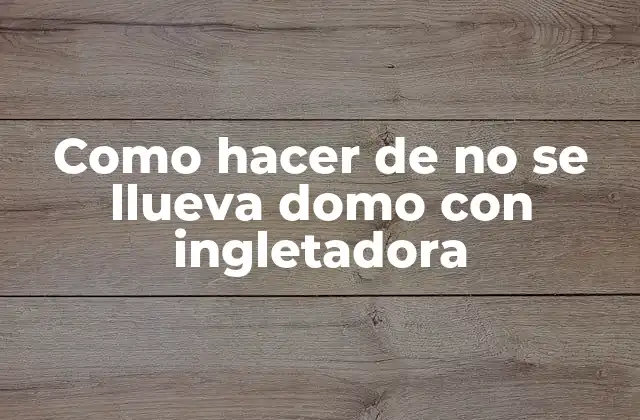 Como Hacer de No Se Llueva Domo con Ingletadora