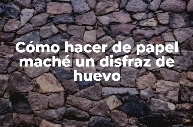 Cómo Hacer de Papel Maché un Disfraz de Huevo