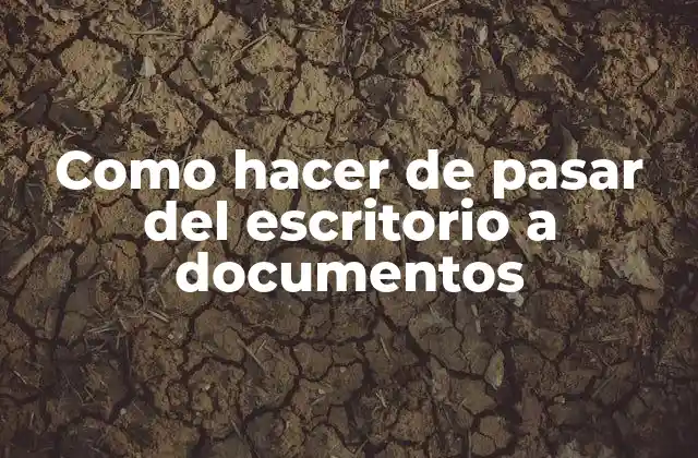 Como Hacer de Pasar Del Escritorio a Documentos