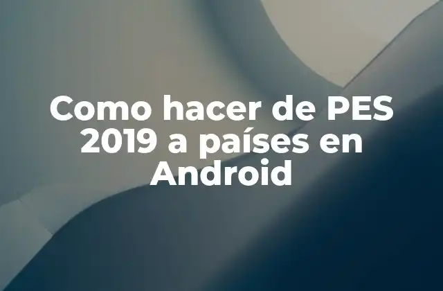 Como Hacer de Pes 2019 a Países en Android