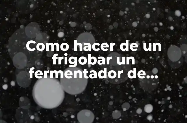 Como Hacer de un Frigobar un Fermentador de Cerveza Artesanal