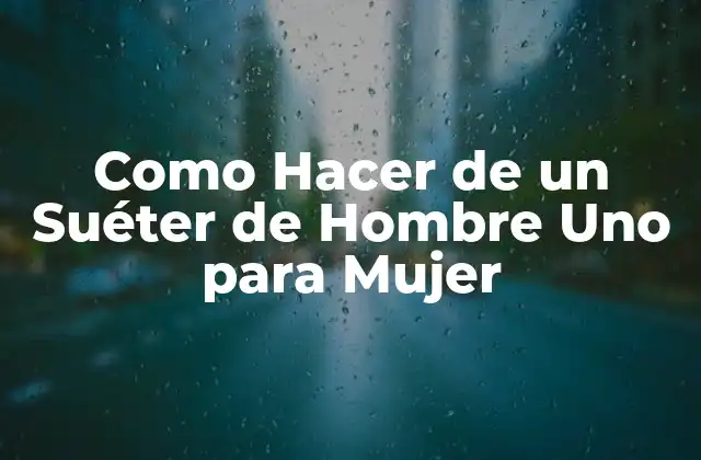 Como Hacer de un Suéter de Hombre Uno para Mujer