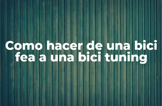 Como Hacer de una Bici Fea a una Bici Tuning