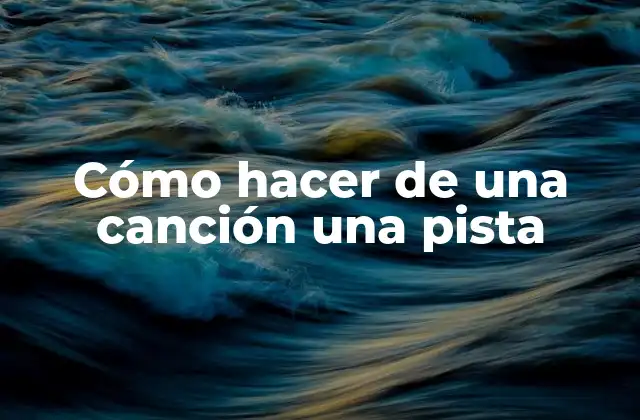 Cómo Hacer de una Canción una Pista 2 Cómo hacer de una canción una pista