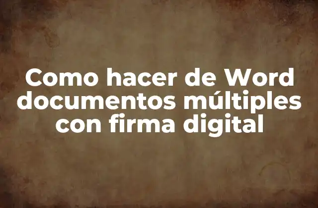 Como Hacer de Word Documentos Múltiples con Firma Digital