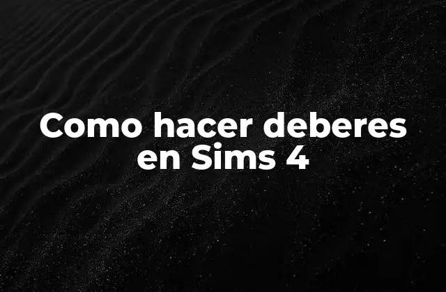 Como Hacer Deberes en Sims 4