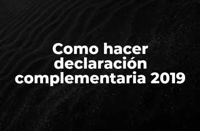 Como Hacer Declaración Complementaria 2019