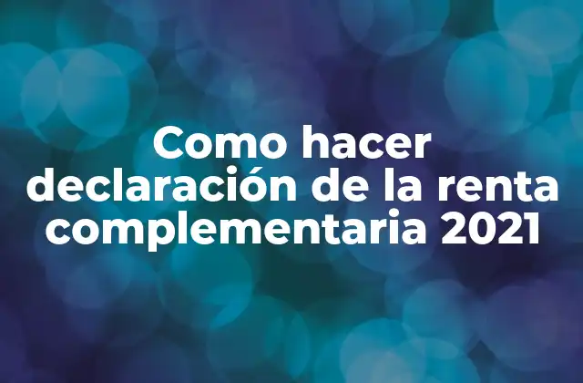 Como Hacer Declaración de la Renta Complementaria 2021