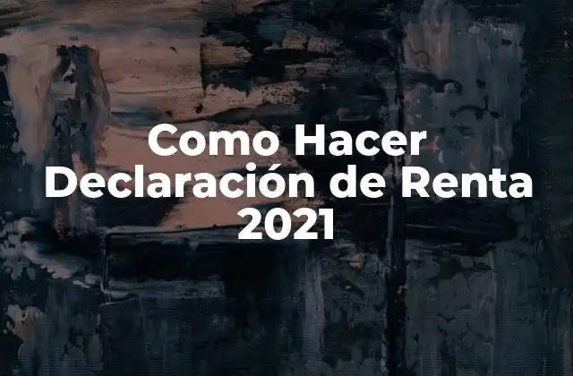 Como Hacer Declaración de Renta 2021