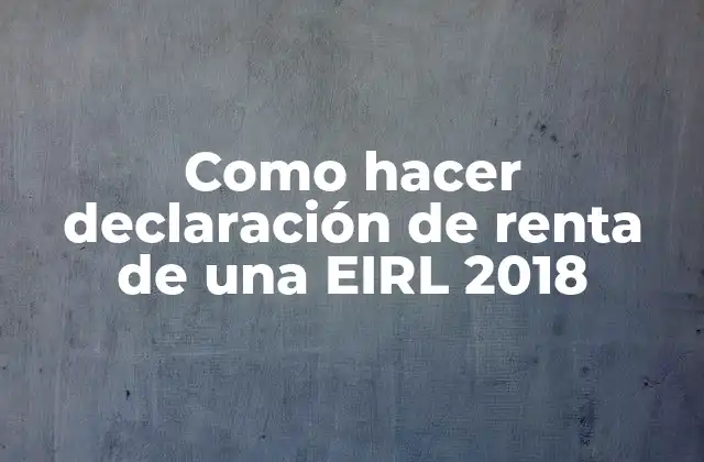 La declaración de renta de una EIRL 2018