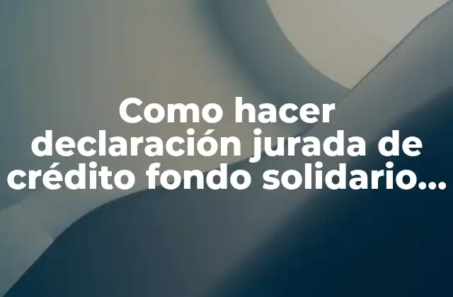 Como Hacer Declaración Jurada de Crédito Fondo Solidario Ulagos